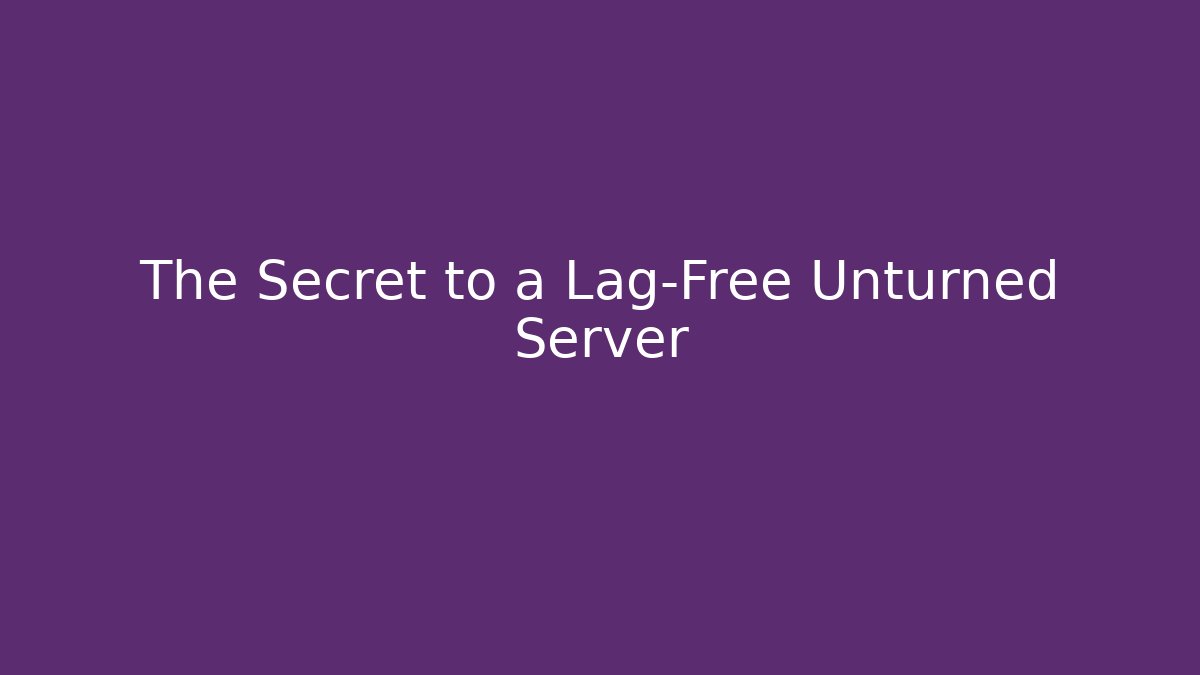 The Secret to a Lag-Free Unturned Server