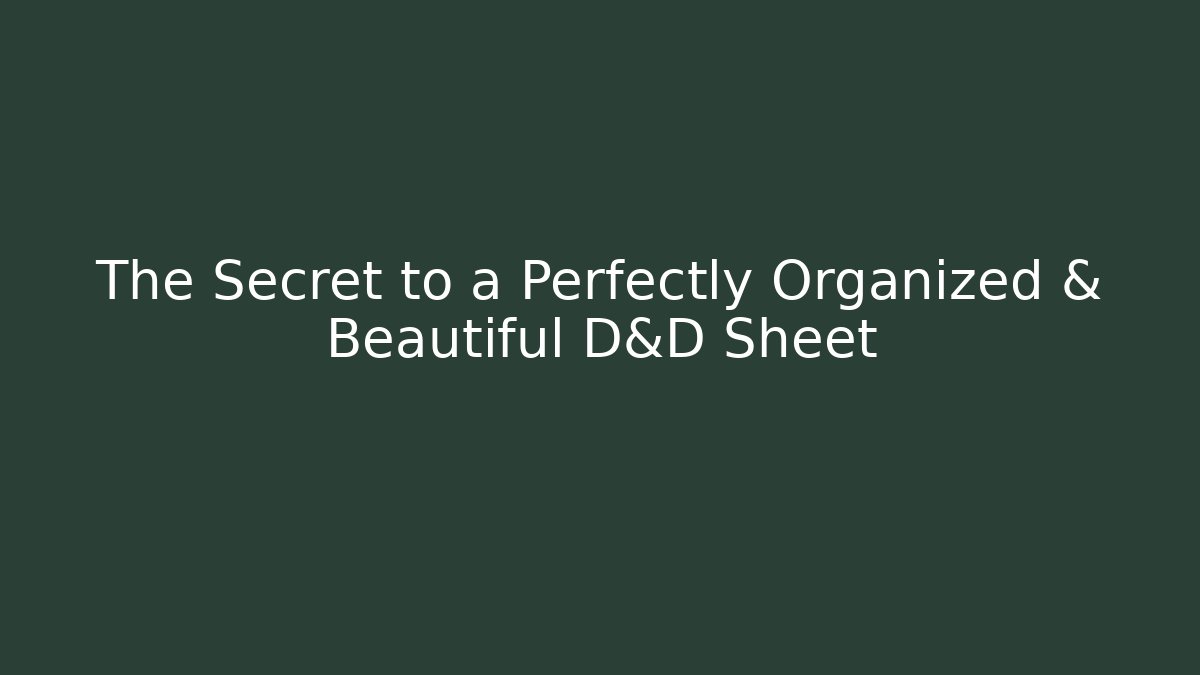 The Secret to a Perfectly Organized & Beautiful D&D Sheet