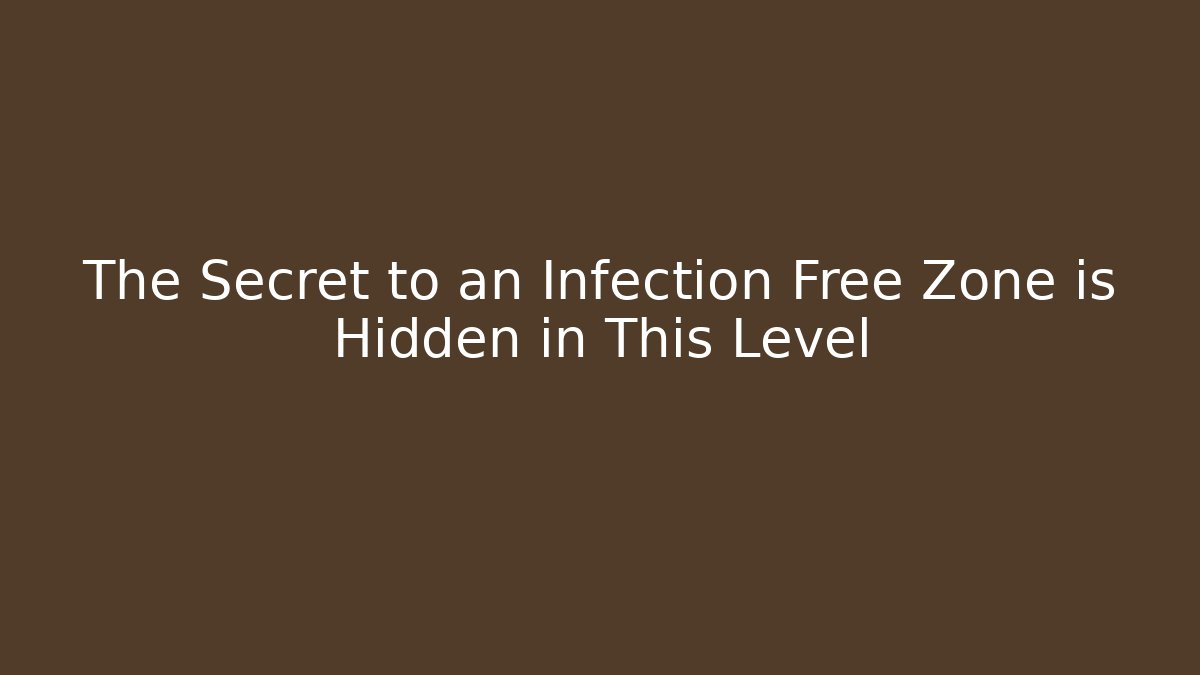 The Secret to an Infection Free Zone is Hidden in This Level