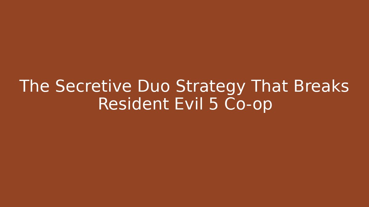 The Secretive Duo Strategy That Breaks Resident Evil 5 Co-op