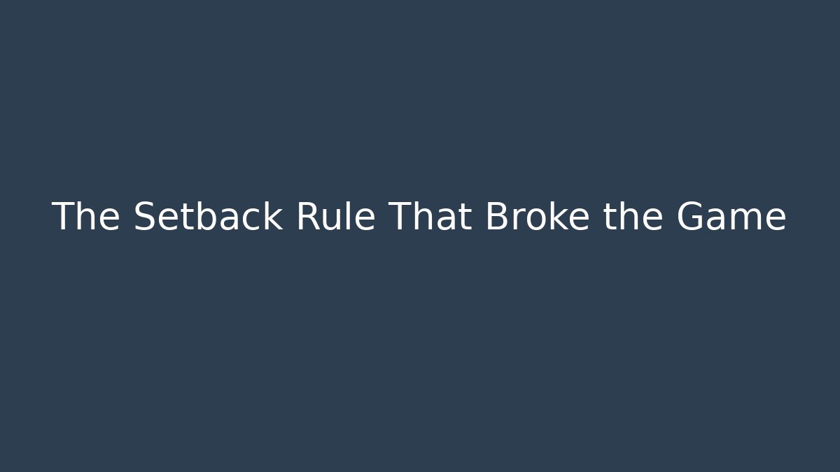 The Setback Rule That Broke the Game