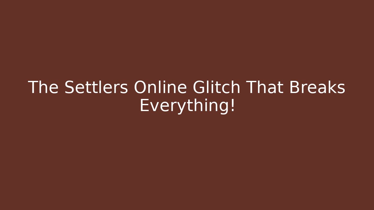The Settlers Online Glitch That Breaks Everything! - Método de Aprovação