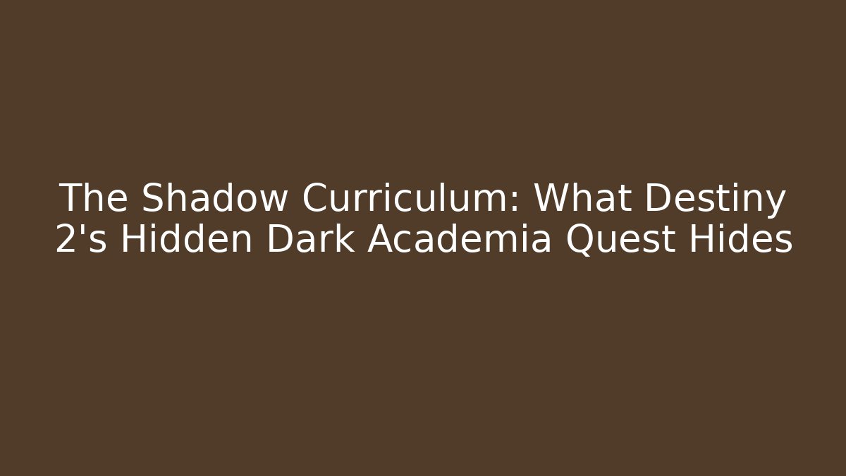The Shadow Curriculum: What Destiny 2’s Hidden Dark Academia Quest Hides - Método de Aprovação
