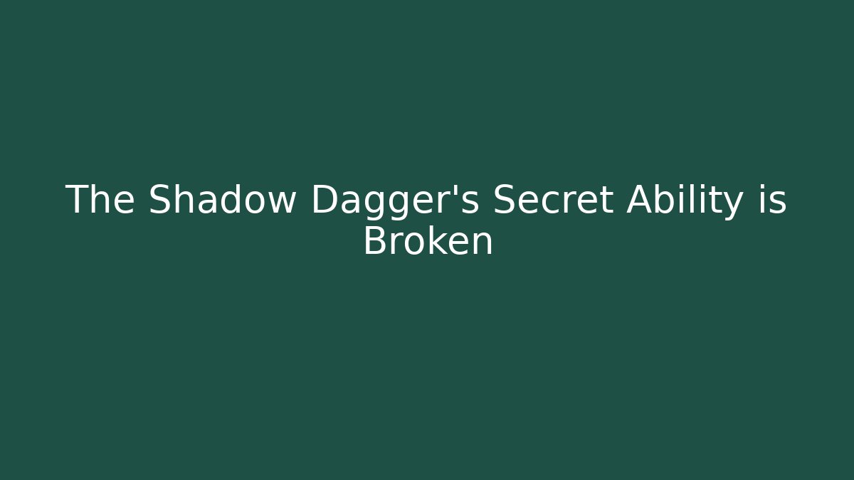 The Shadow Dagger's Secret Ability is Broken - Método de Aprovação