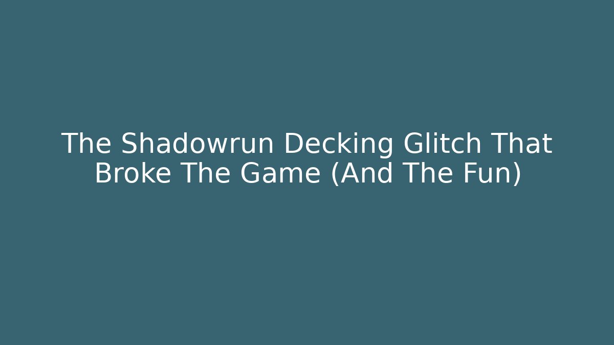 The Shadowrun Decking Glitch That Broke The Game (And The Fun) - Método de Aprovação