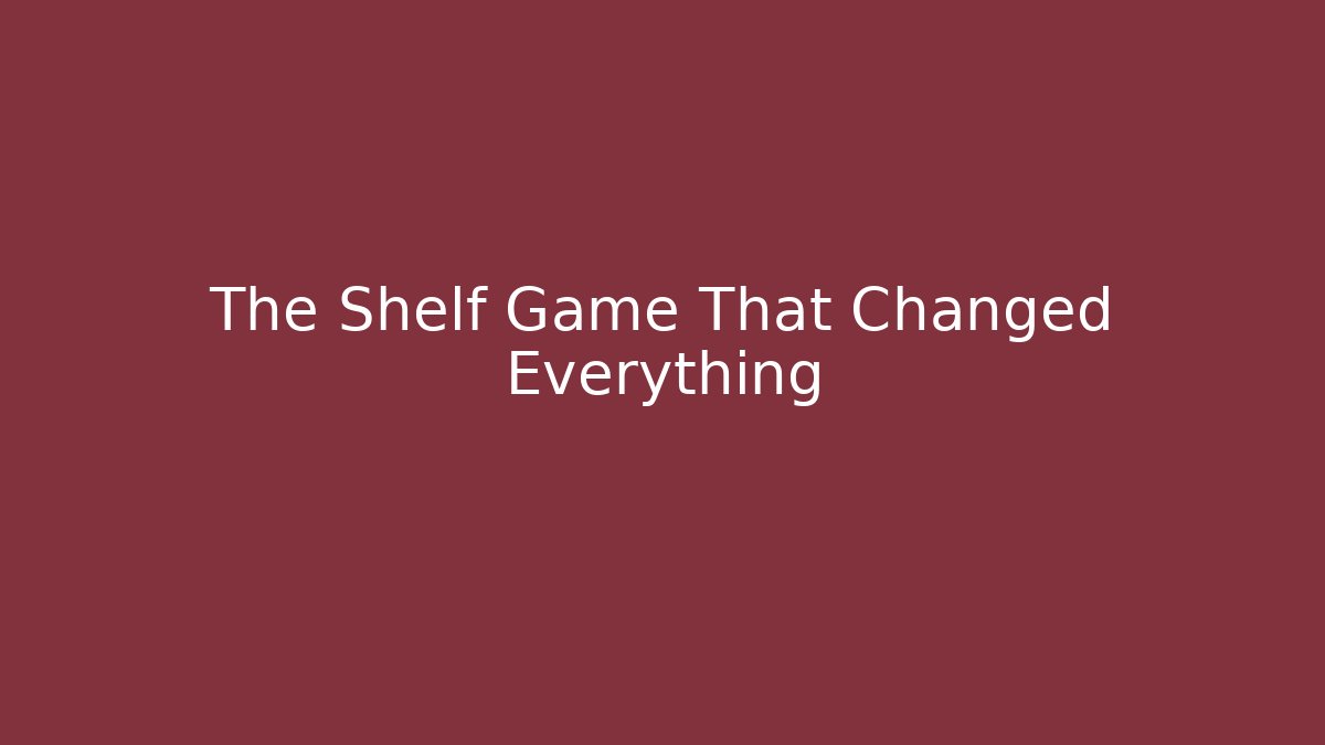 The Shelf Game That Changed Everything