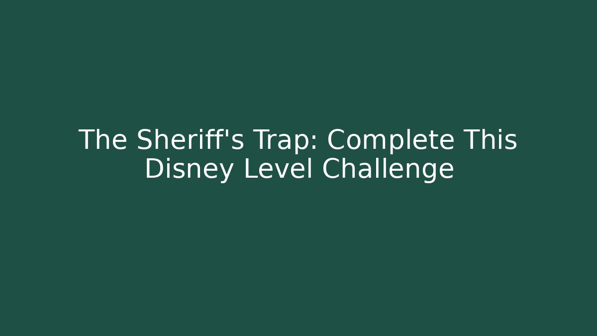 The Sheriff's Trap: Complete This Disney Level Challenge