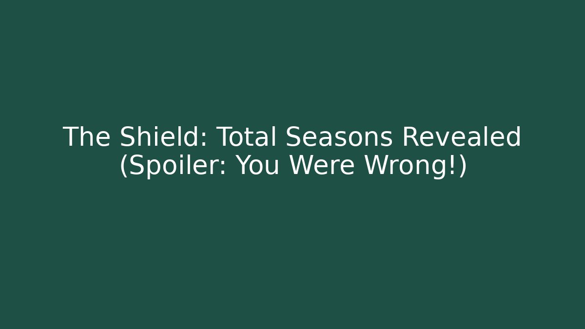 The Shield: Total Seasons Revealed (Spoiler: You Were Wrong!)