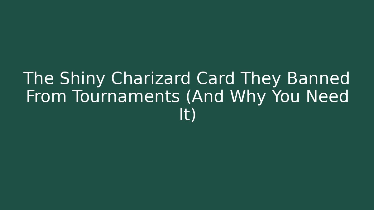 The Shiny Charizard Card They Banned From Tournaments (And Why You Need It)