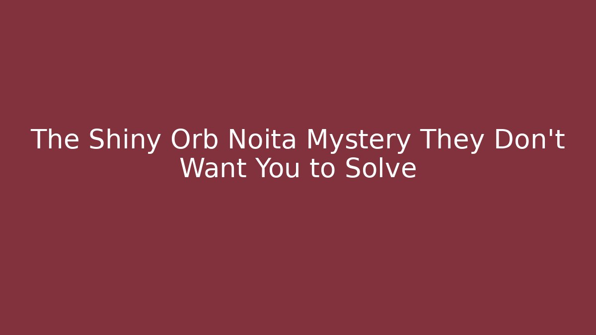 The Shiny Orb Noita Mystery They Don't Want You to Solve