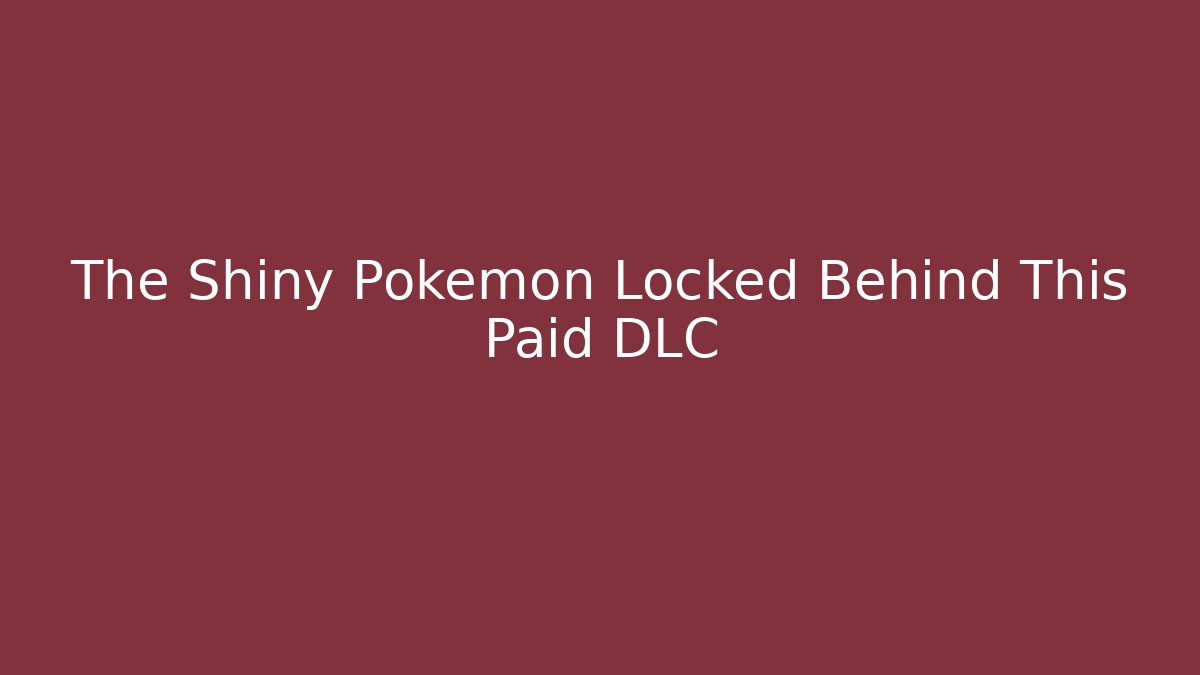The Shiny Pokémon Locked Behind This Paid DLC