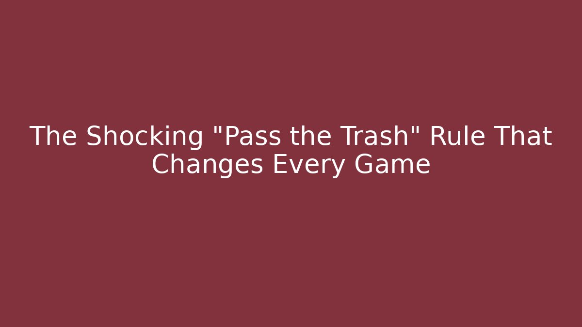 The Shocking "Pass the Trash" Rule That Changes Every Game - Método de Aprovação