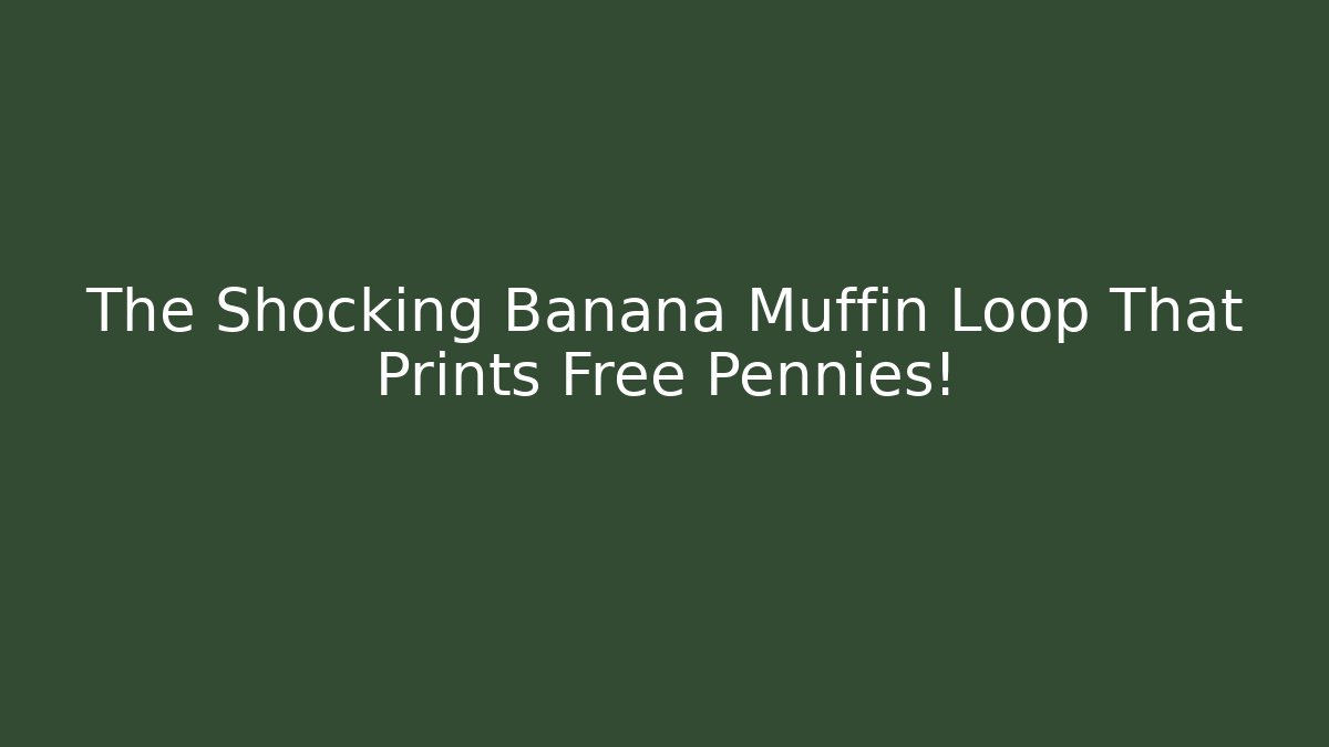 The Shocking Banana Muffin Loop That Prints Free Pennies!