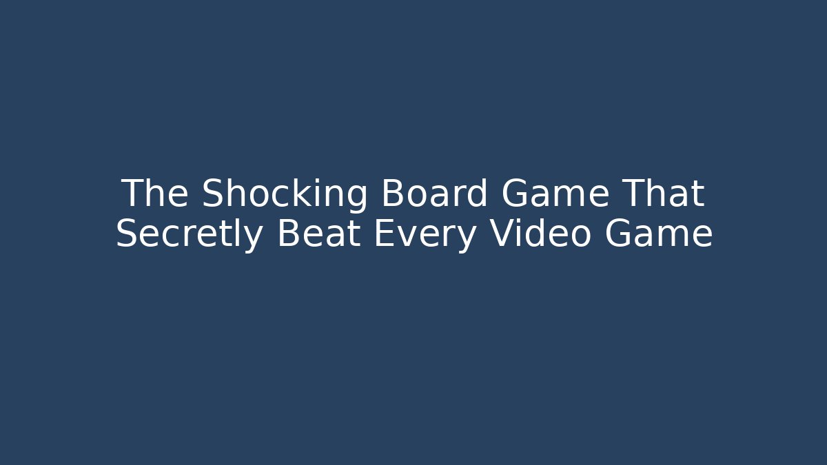 The Shocking Board Game That Secretly Beat Every Video Game