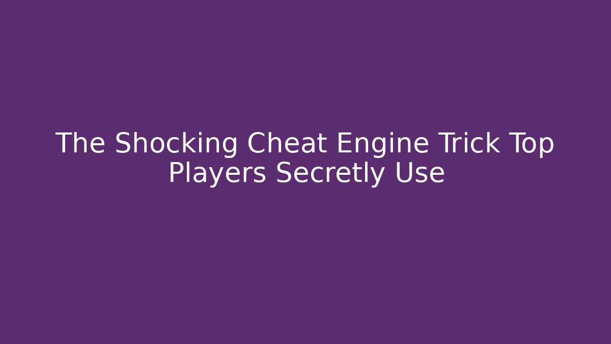 The Shocking Cheat Engine Trick Top Players Secretly Use - Método de Aprovação