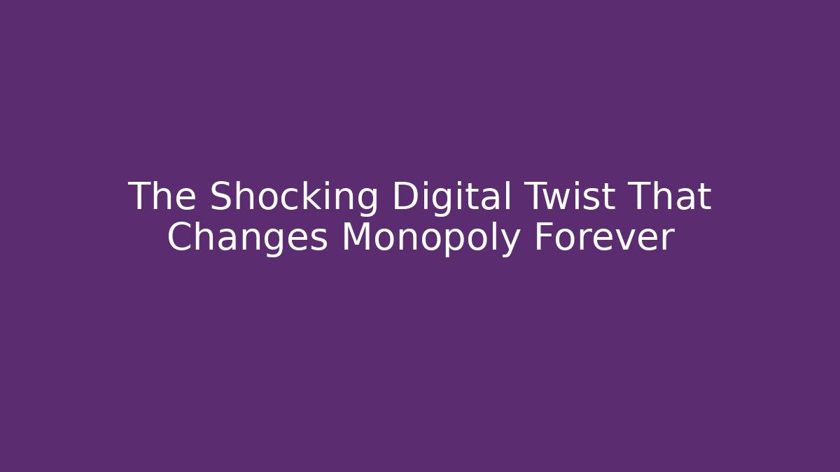 The Shocking Digital Twist That Changes Monopoly Forever
