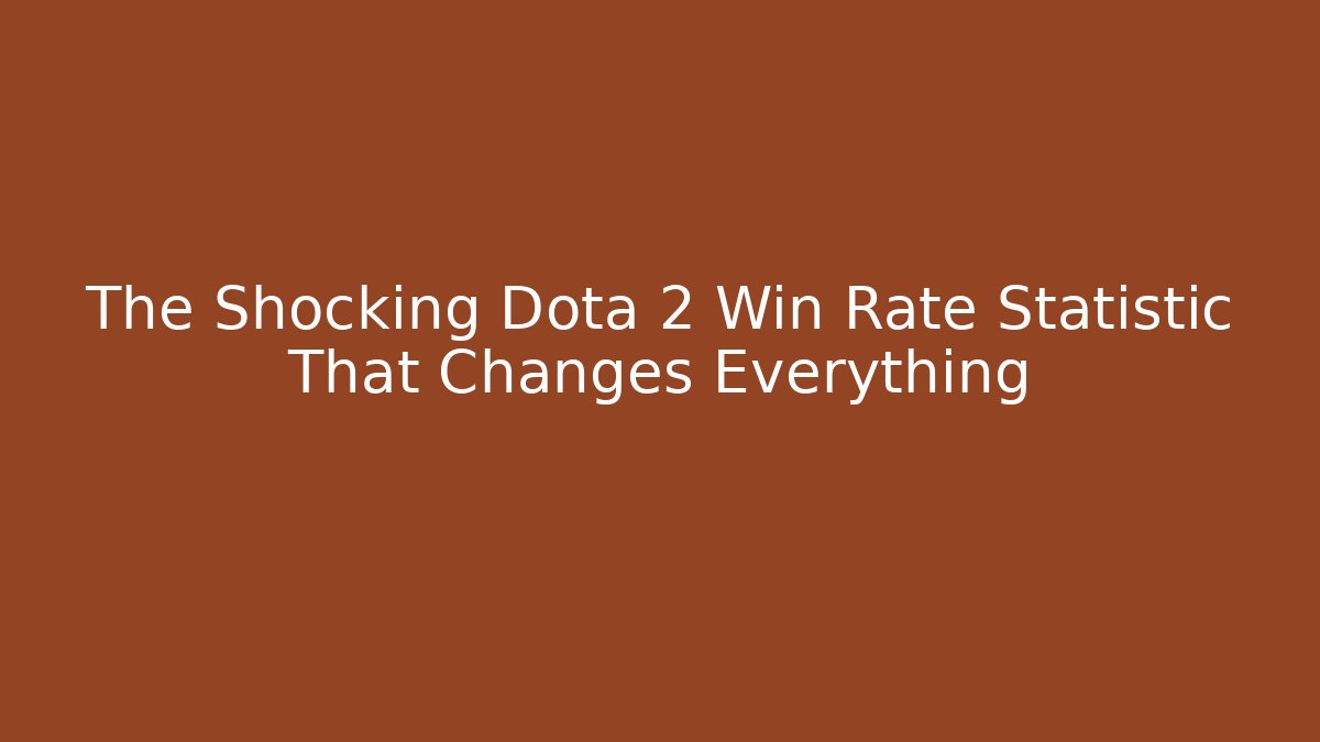 The Shocking Dota 2 Win Rate Statistic That Changes Everything