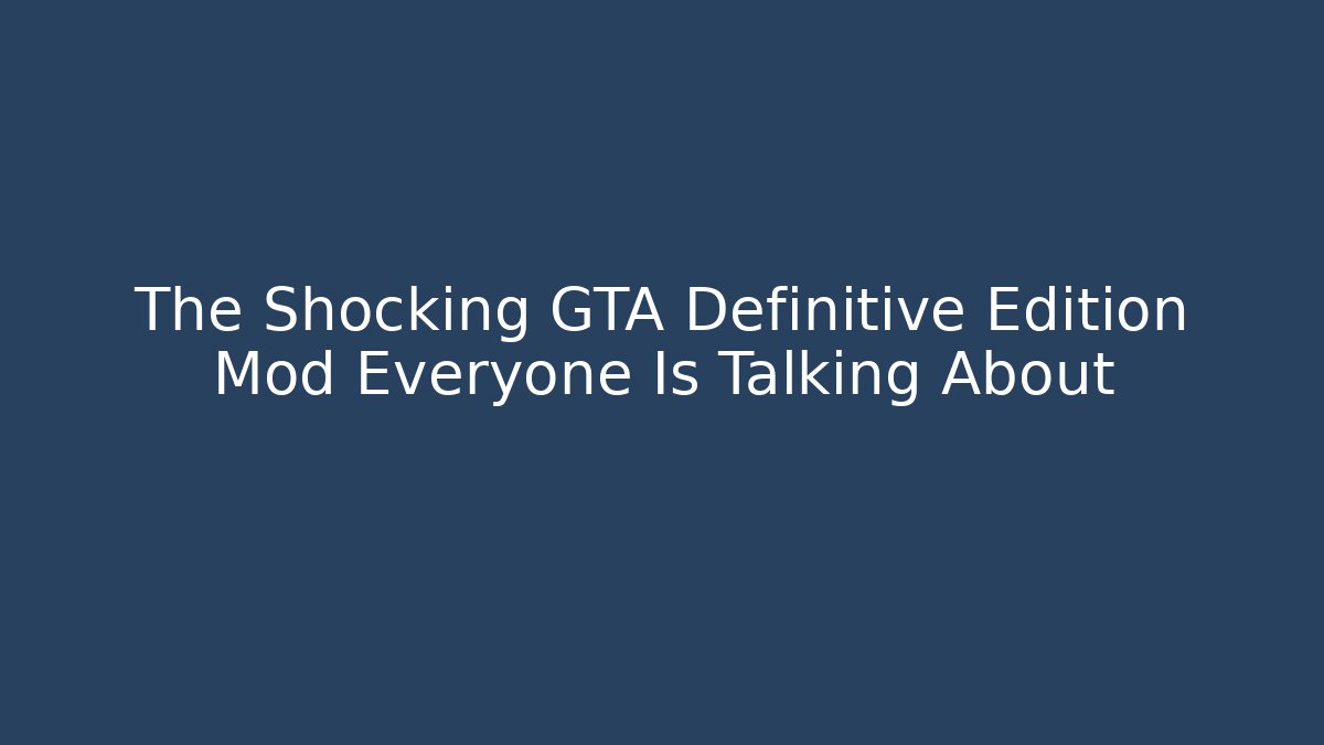 The Shocking GTA Definitive Edition Mod Everyone Is Talking About - Método de Aprovação