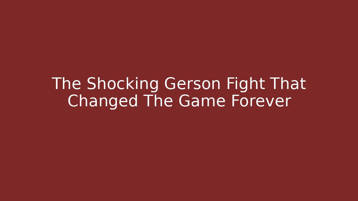 The Shocking Gerson Fight That Changed The Game Forever