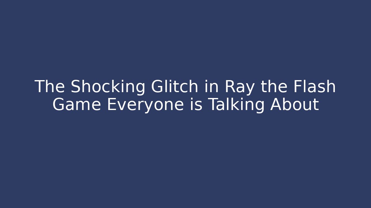The Shocking Glitch in Ray the Flash Game Everyone is Talking About