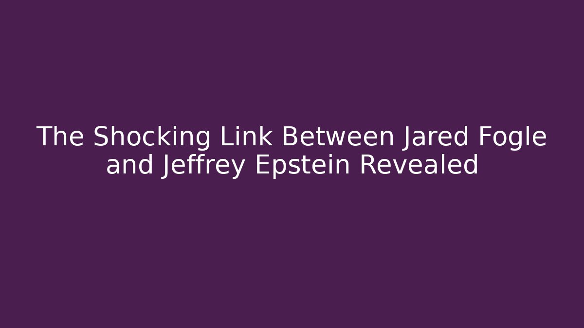 The Shocking Link Between Jared Fogle and Jeffrey Epstein Revealed