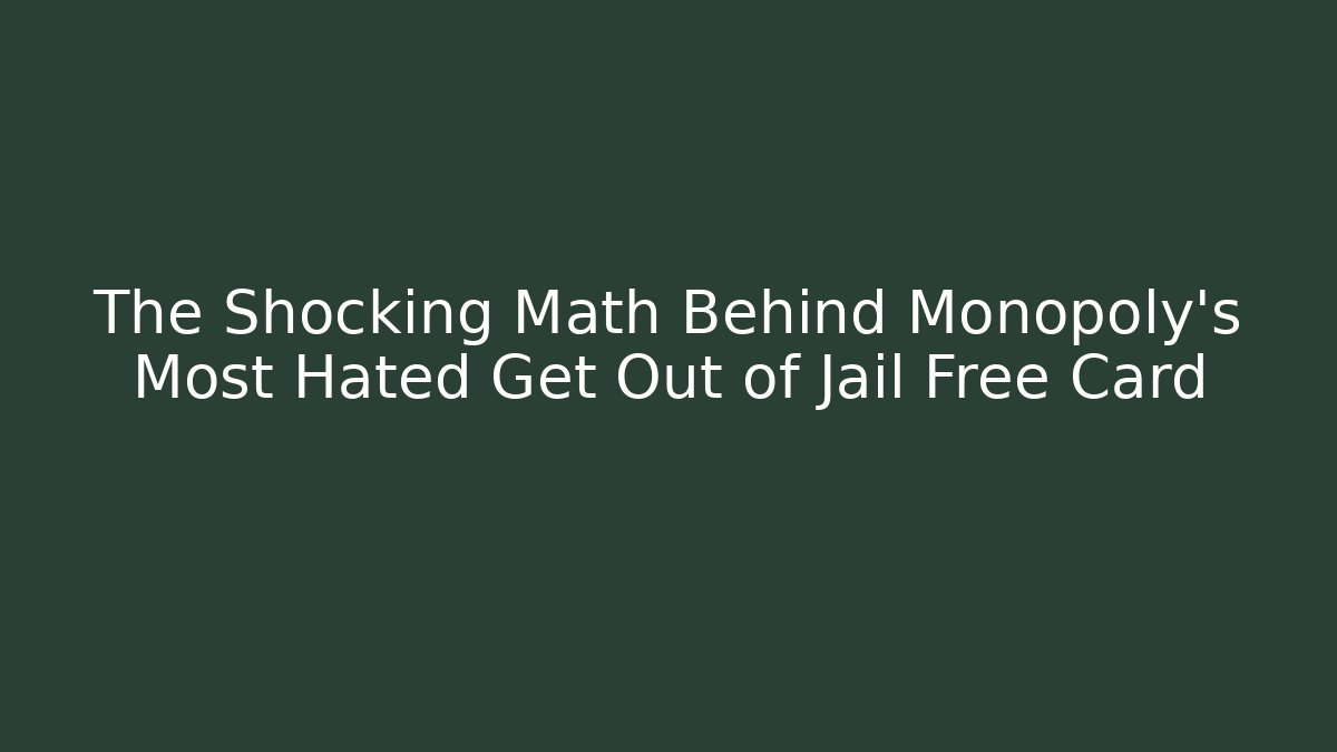 The Shocking Math Behind Monopoly's Most Hated Get Out of Jail Free Card