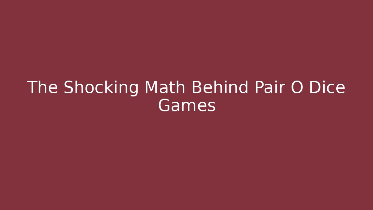 The Shocking Math Behind Pair O Dice Games
