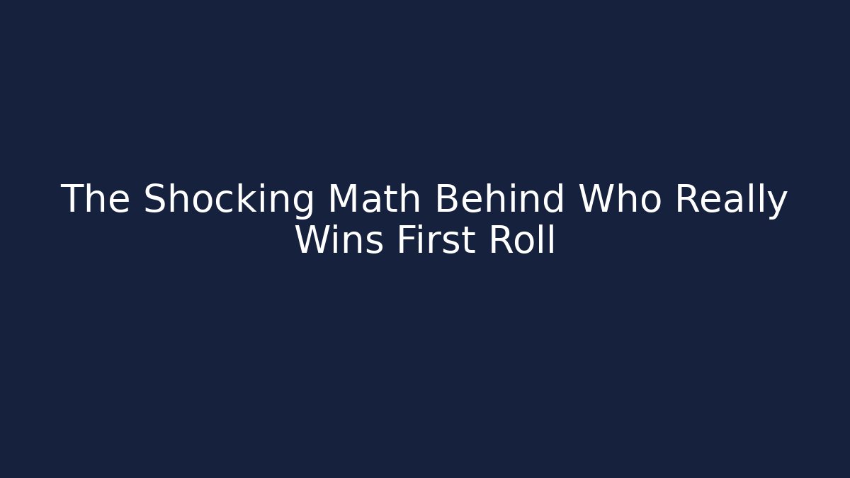 The Shocking Math Behind Who Really Wins First Roll