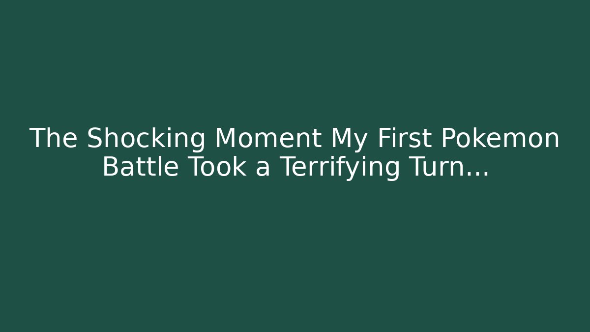 The Shocking Moment My First Pokémon Battle Took a Terrifying Turn…