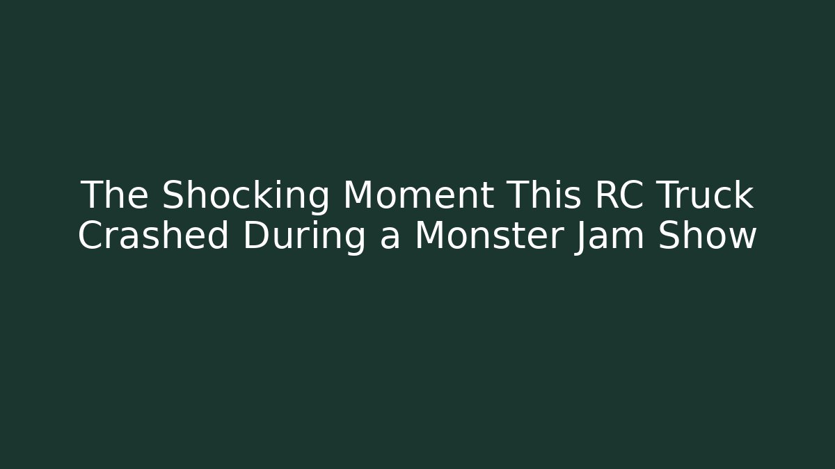 The Shocking Moment This RC Truck Crashed During a Monster Jam Show