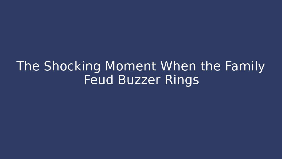 The Shocking Moment When the Family Feud Buzzer Rings - Método de Aprovação