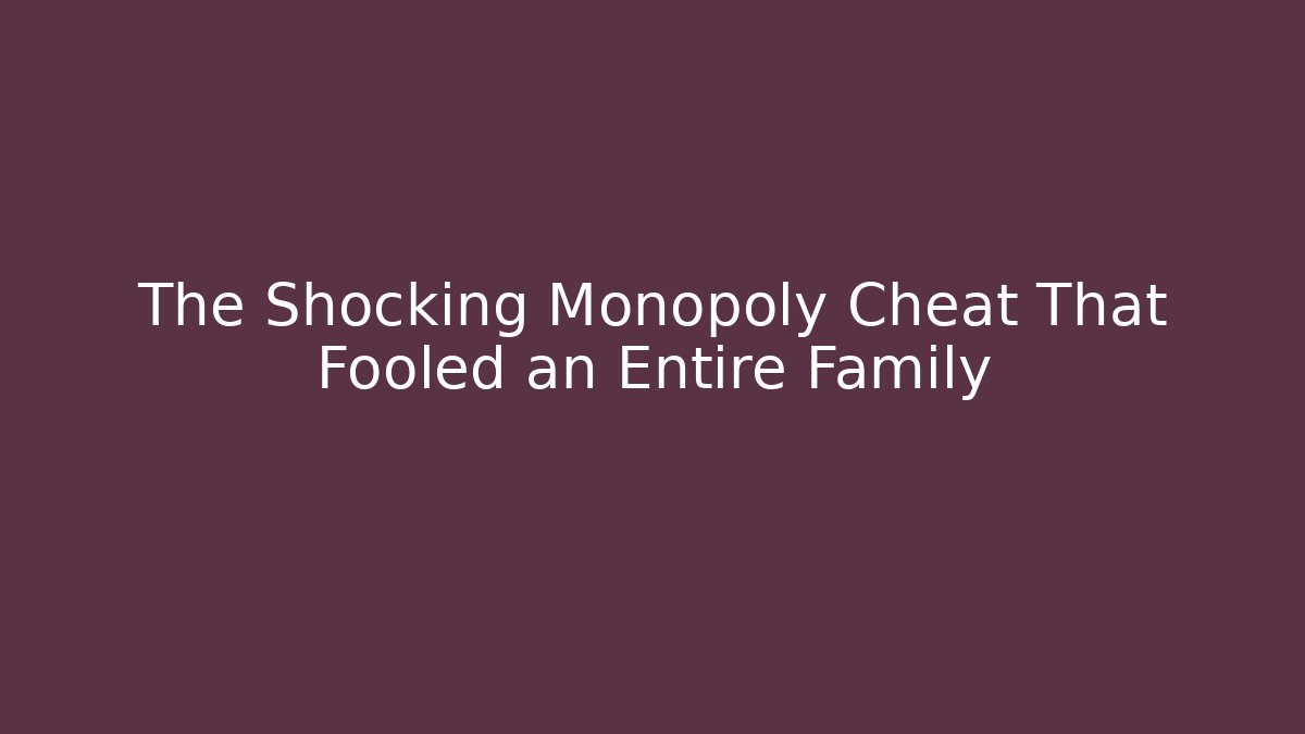 The Shocking Monopoly Cheat That Fooled an Entire Family