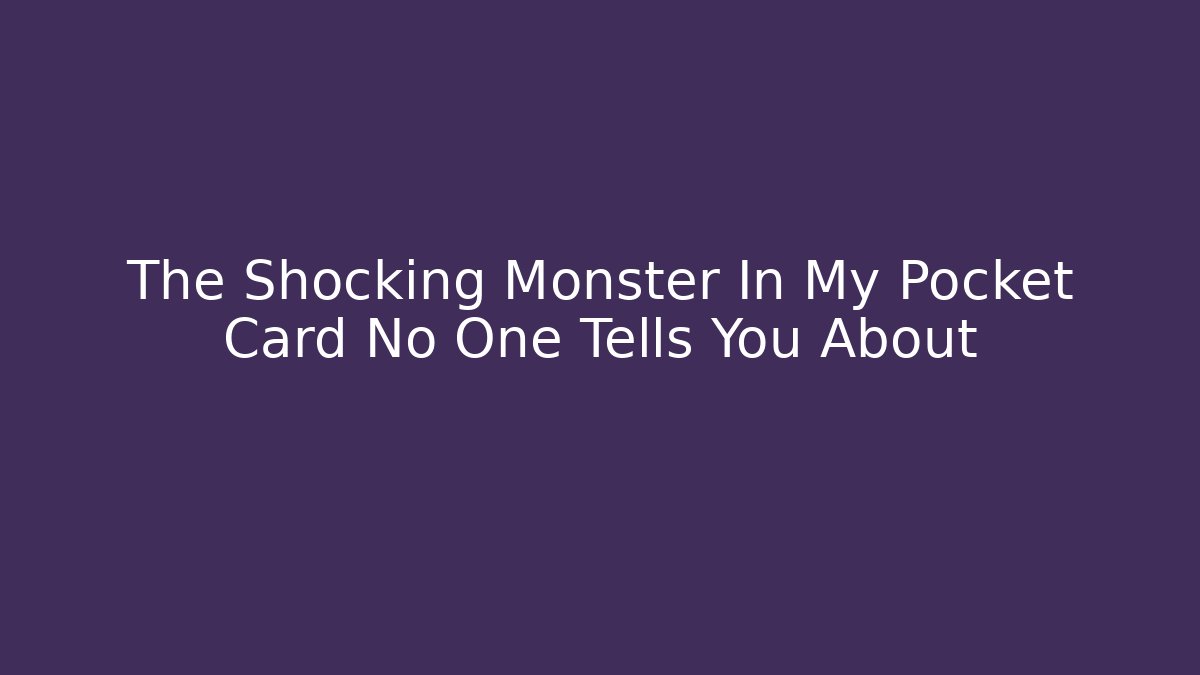 The Shocking Monster In My Pocket Card No One Tells You About