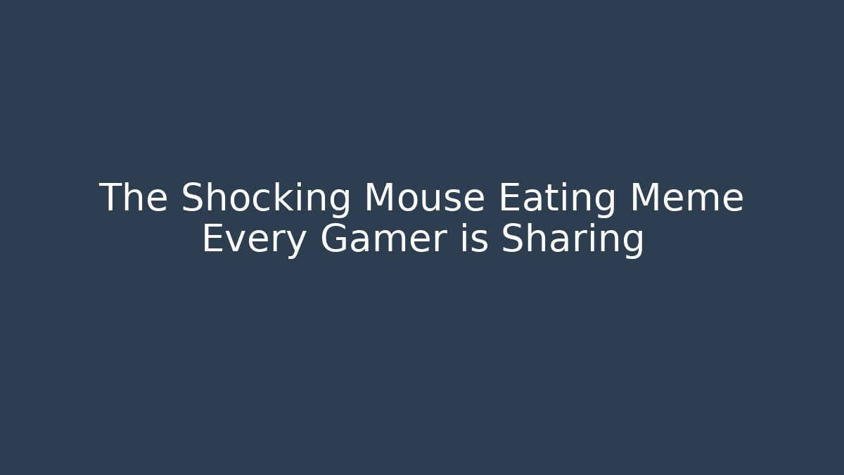 The Shocking Mouse Eating Meme Every Gamer is Sharing
