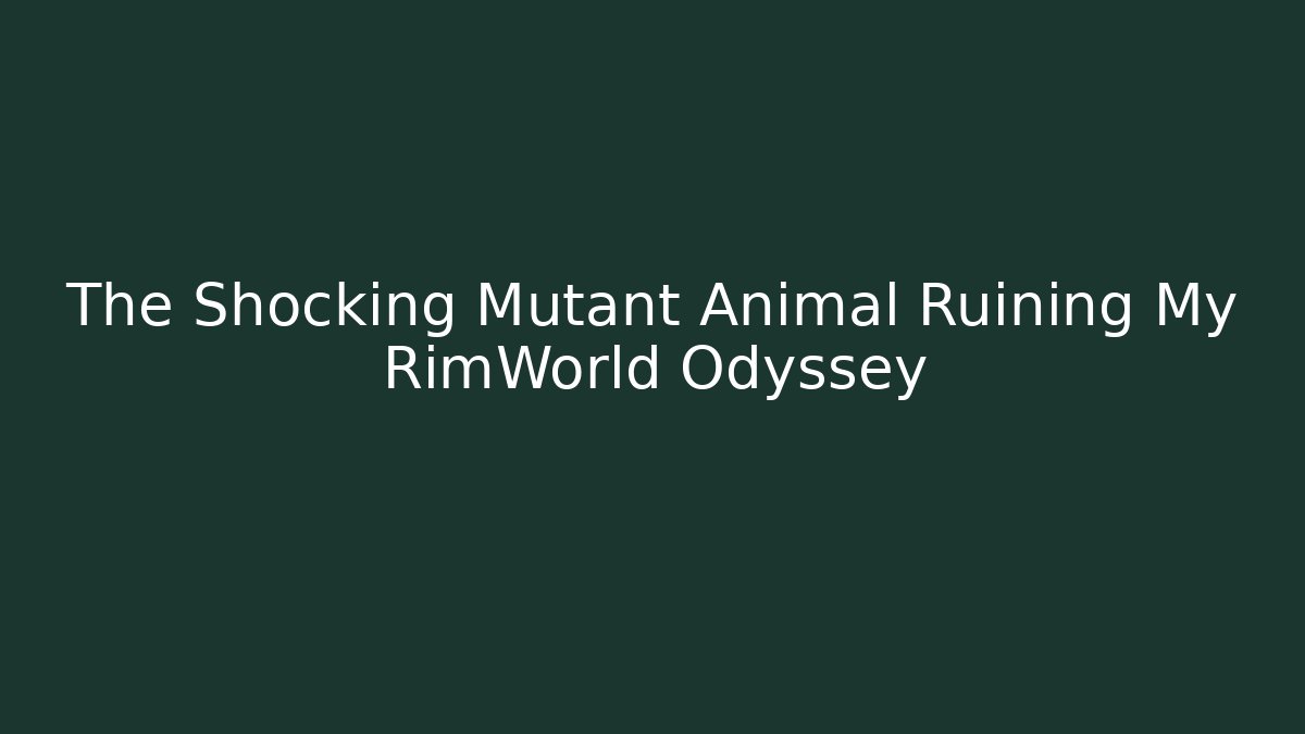 The Shocking Mutant Animal Ruining My RimWorld Odyssey