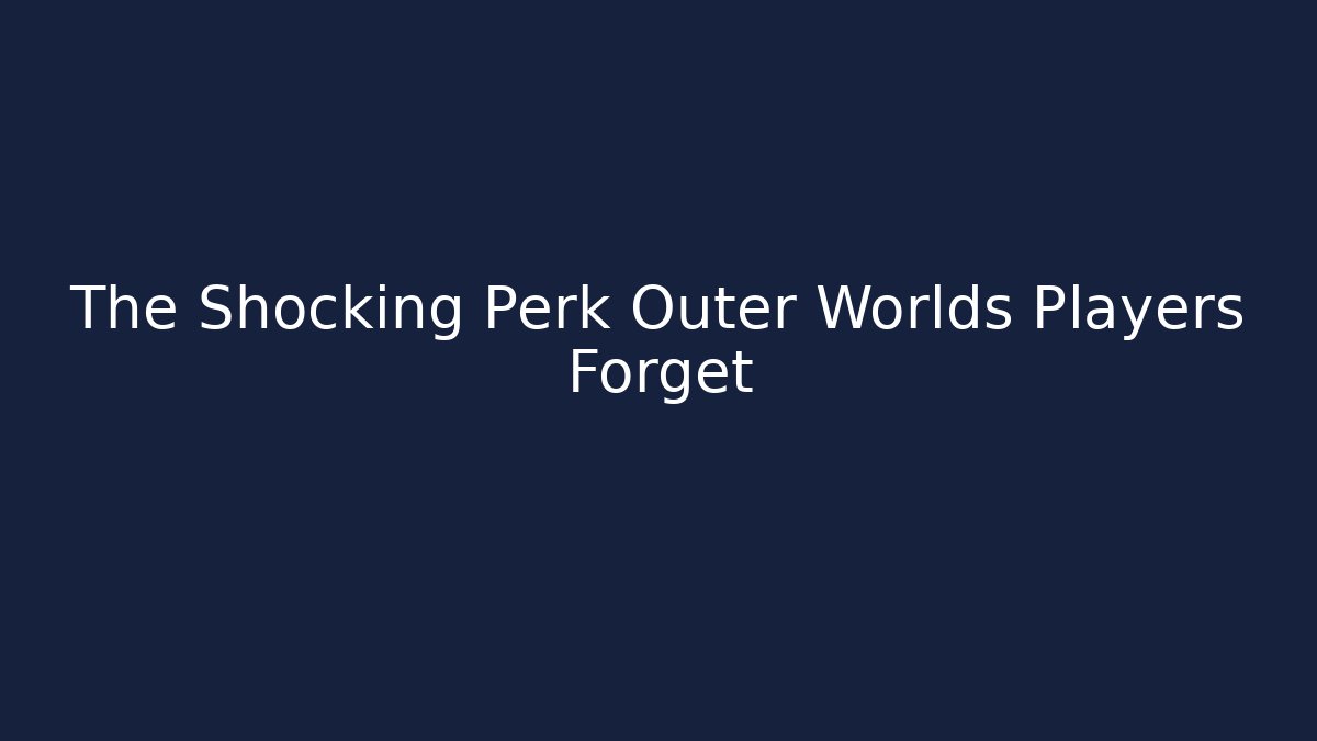 The Shocking Perk Outer Worlds Players Forget