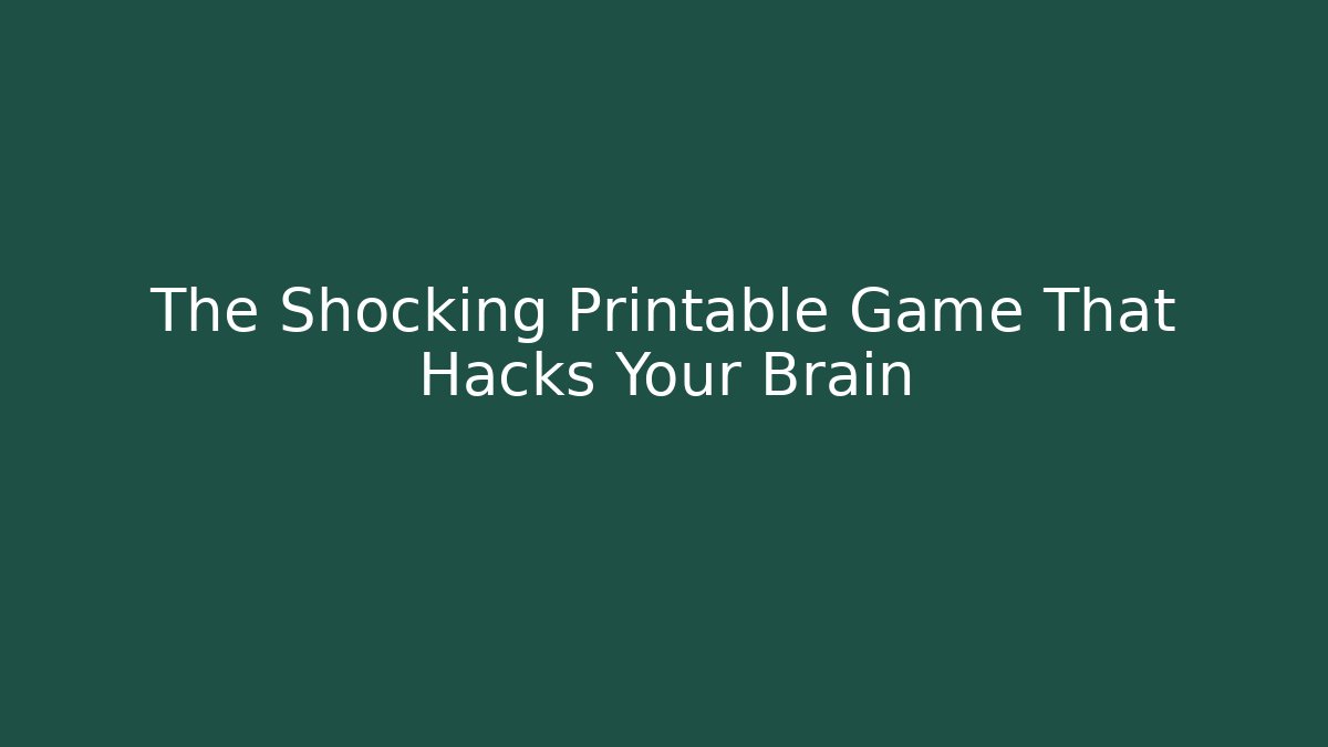 The Shocking Printable Game That Hacks Your Brain