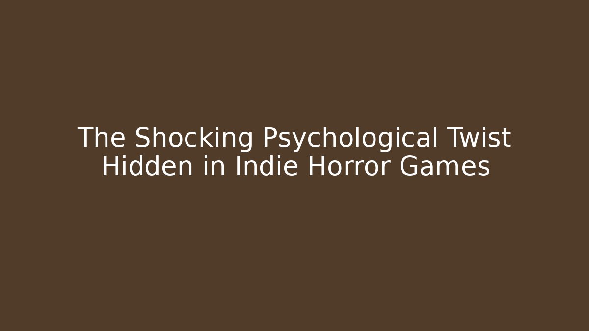 The Shocking Psychological Twist Hidden in Indie Horror Games