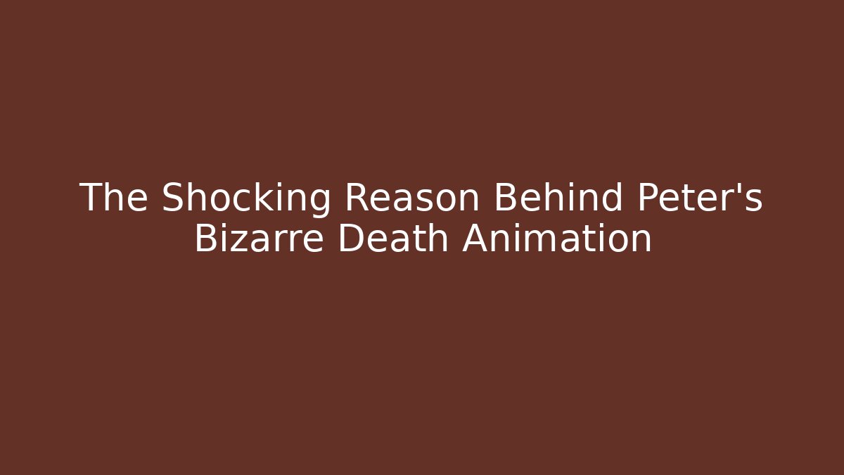 The Shocking Reason Behind Peter's Bizarre Death Animation - Método de Aprovação