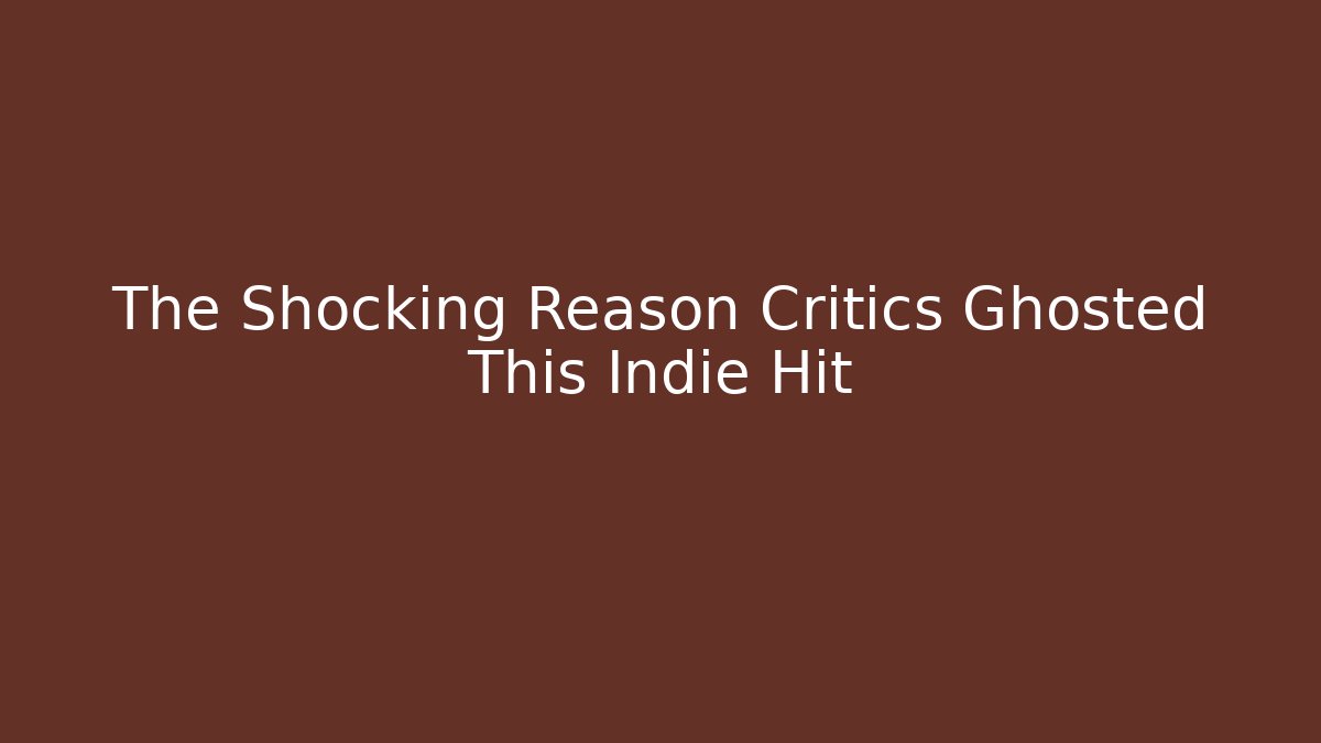 The Shocking Reason Critics Ghosted This Indie Hit