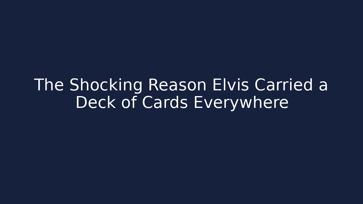 The Shocking Reason Elvis Carried a Deck of Cards Everywhere