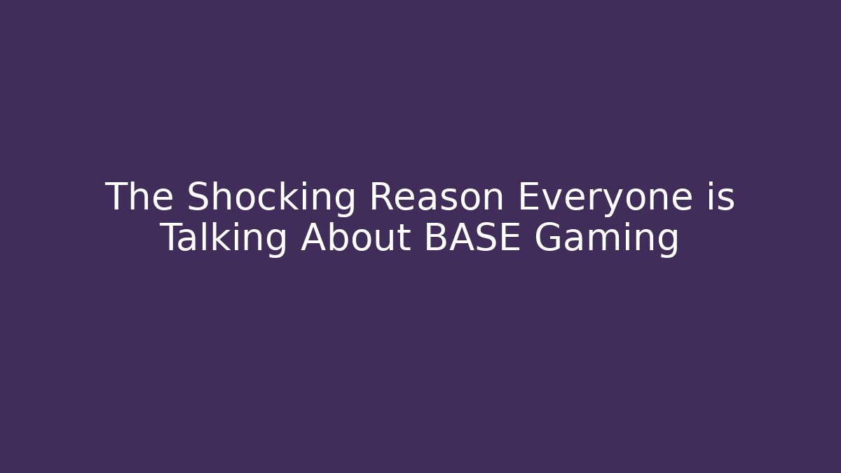 The Shocking Reason Everyone is Talking About BASE Gaming - Método de Aprovação