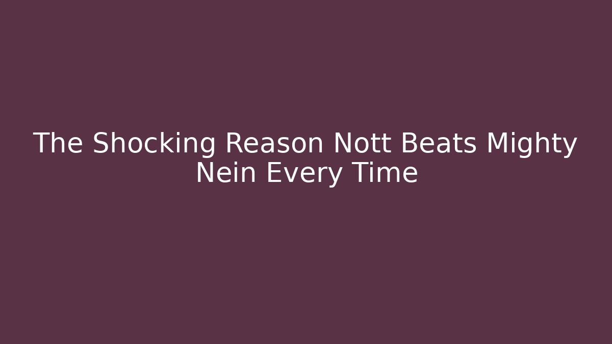 The Shocking Reason Nott Beats Mighty Nein Every Time