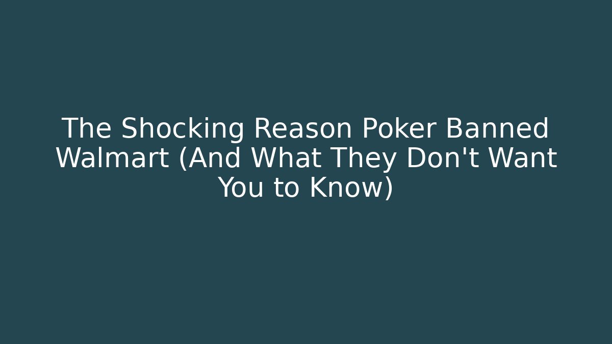 The Shocking Reason Poker Banned Walmart (And What They Don't Want You to Know)