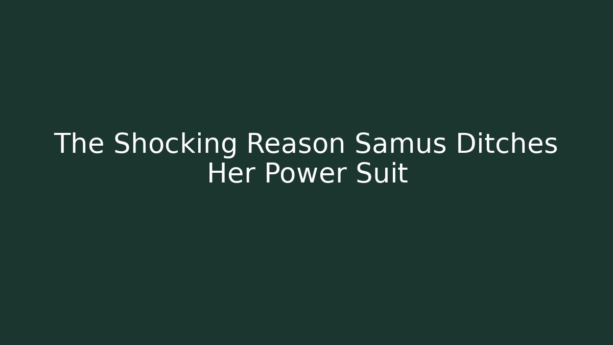 The Shocking Reason Samus Ditches Her Power Suit