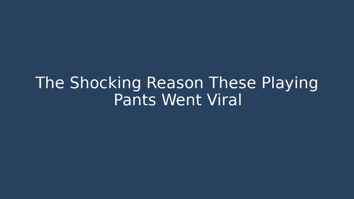 The Shocking Reason These Playing Pants Went Viral