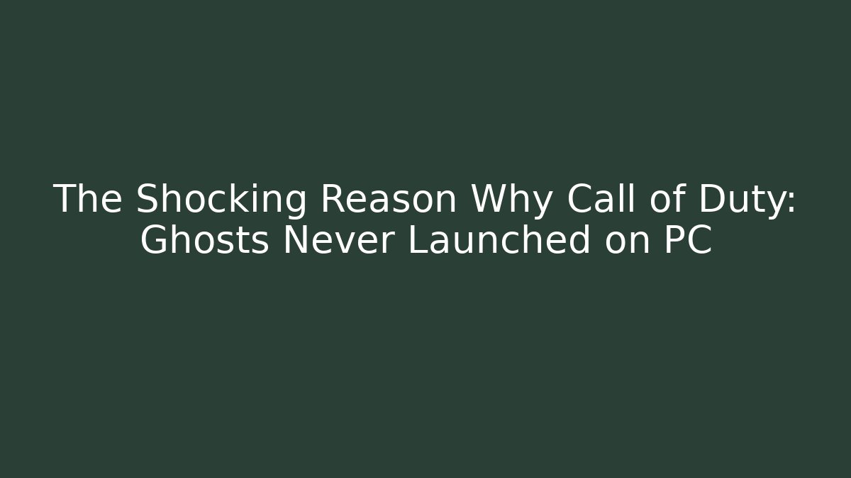 The Shocking Reason Why Call of Duty: Ghosts Never Launched on PC