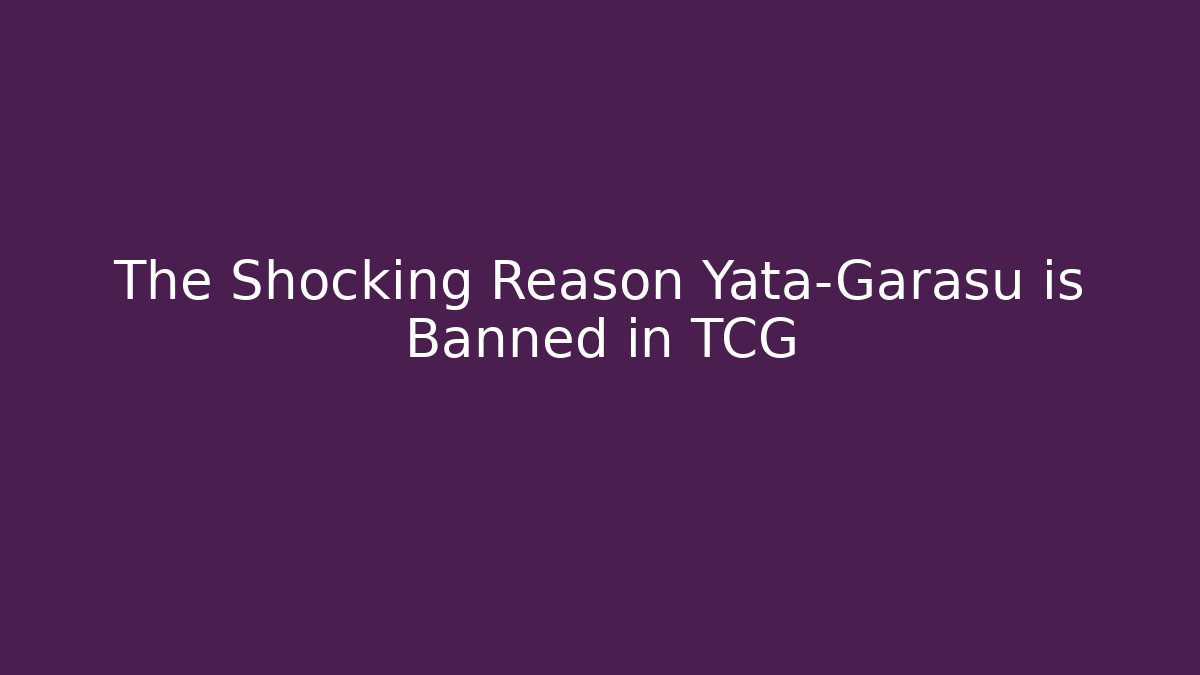The Shocking Reason Yata-Garasu is Banned in TCG