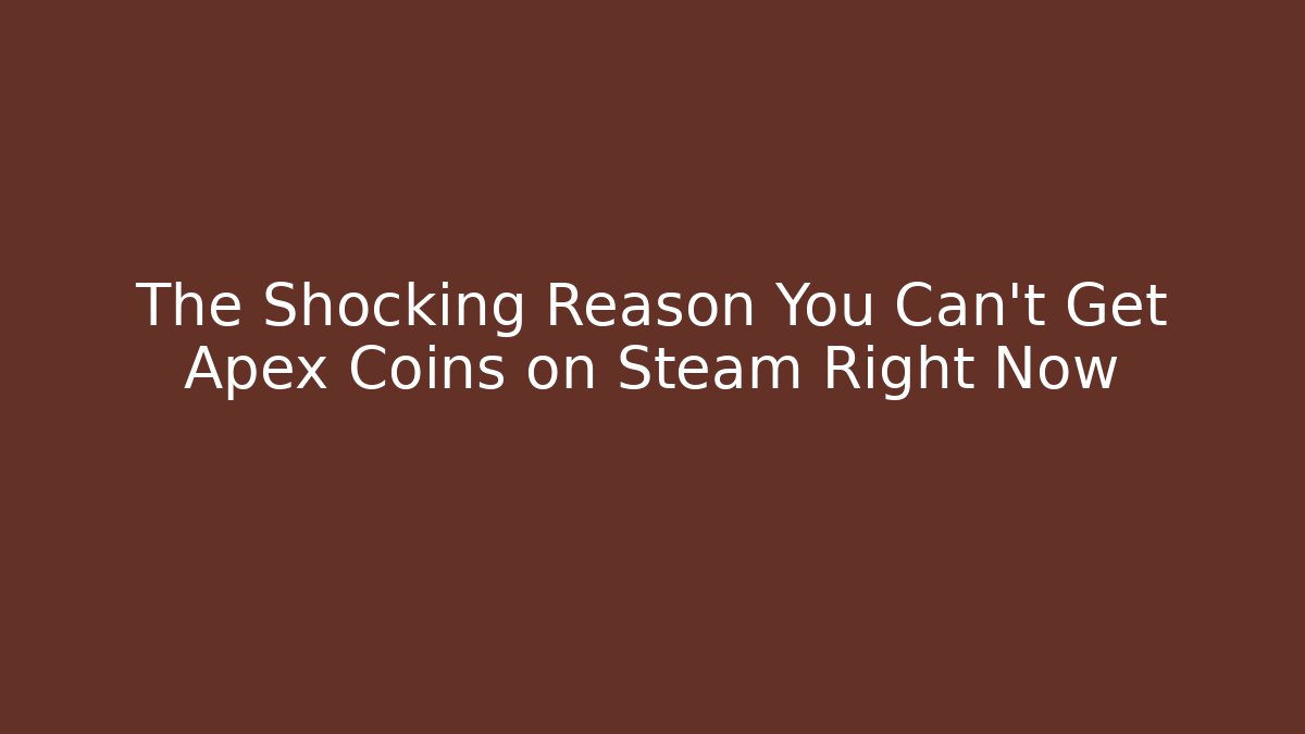 The Shocking Reason You Can't Get Apex Coins on Steam Right Now - Método de Aprovação
