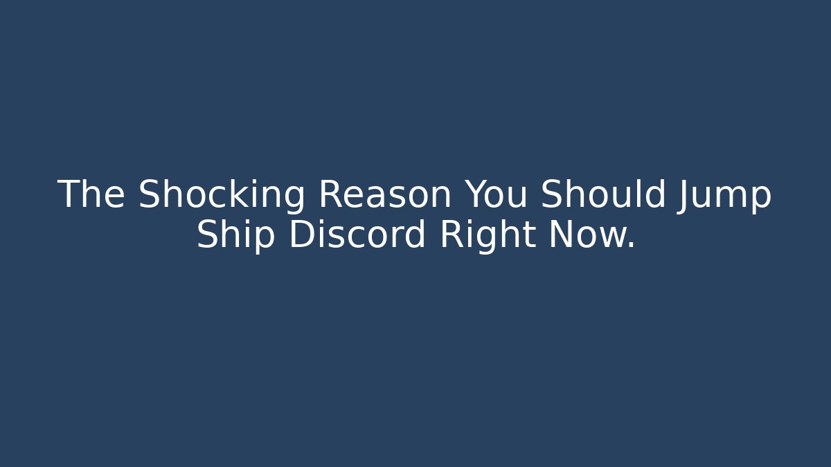 The Shocking Reason You Should Jump Ship Discord Right Now.